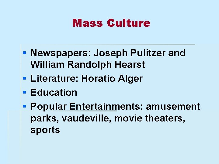 Mass Culture § Newspapers: Joseph Pulitzer and William Randolph Hearst § Literature: Horatio Alger