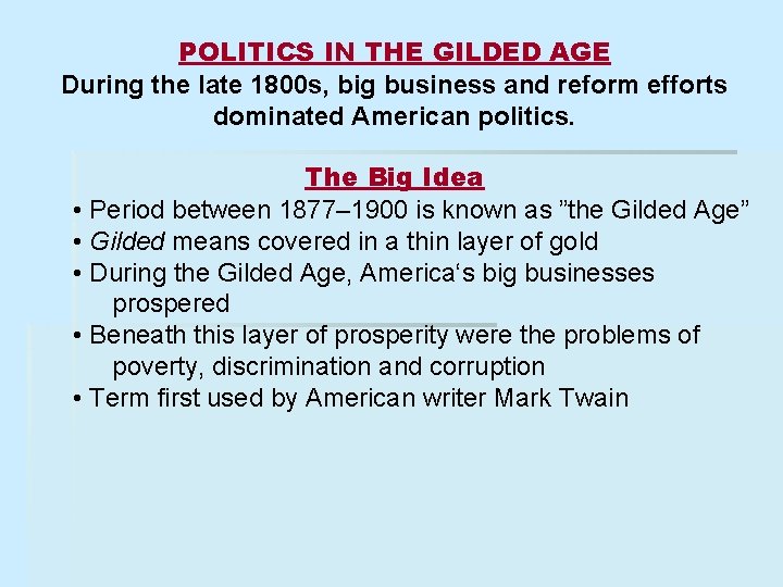 POLITICS IN THE GILDED AGE During the late 1800 s, big business and reform