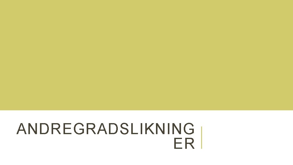 ANDREGRADSLIKNING ER 