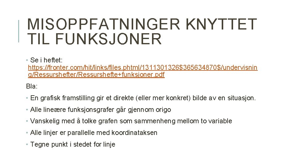 MISOPPFATNINGER KNYTTET TIL FUNKSJONER • Se i heftet: https: //fronter. com/hit/links/files. phtml/1311301326$365634870$/undervisnin g/Ressurshefter/Ressurshefte+funksjoner. pdf