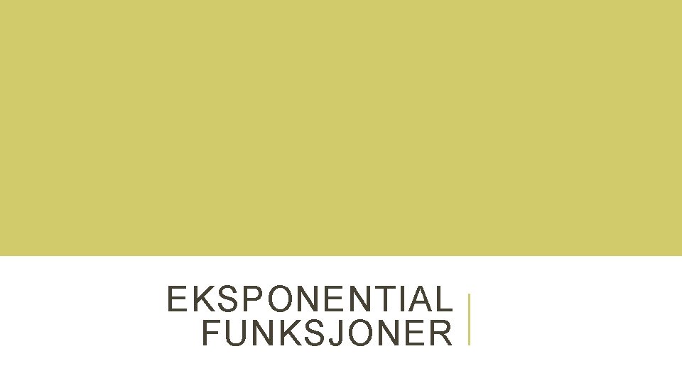 EKSPONENTIAL FUNKSJONER 