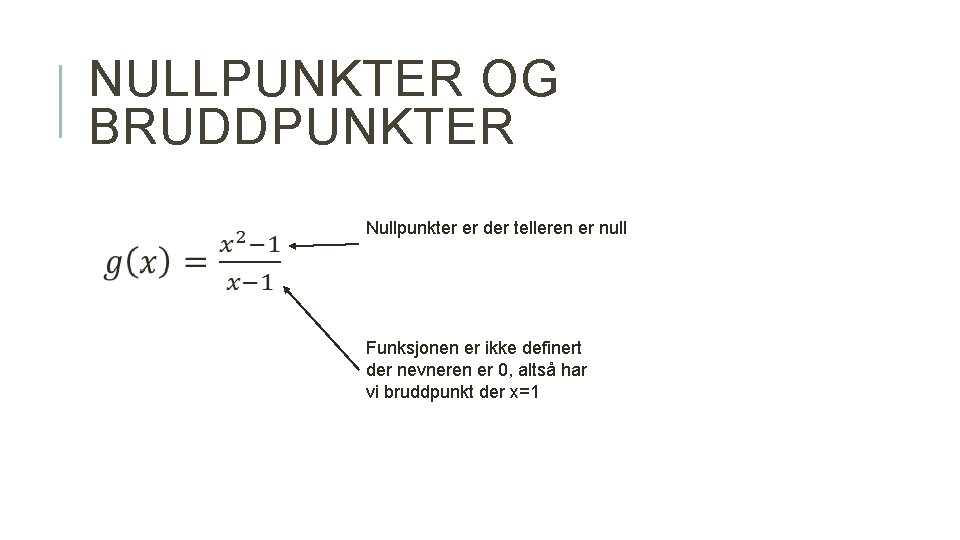 NULLPUNKTER OG BRUDDPUNKTER Nullpunkter er der telleren er null Funksjonen er ikke definert der