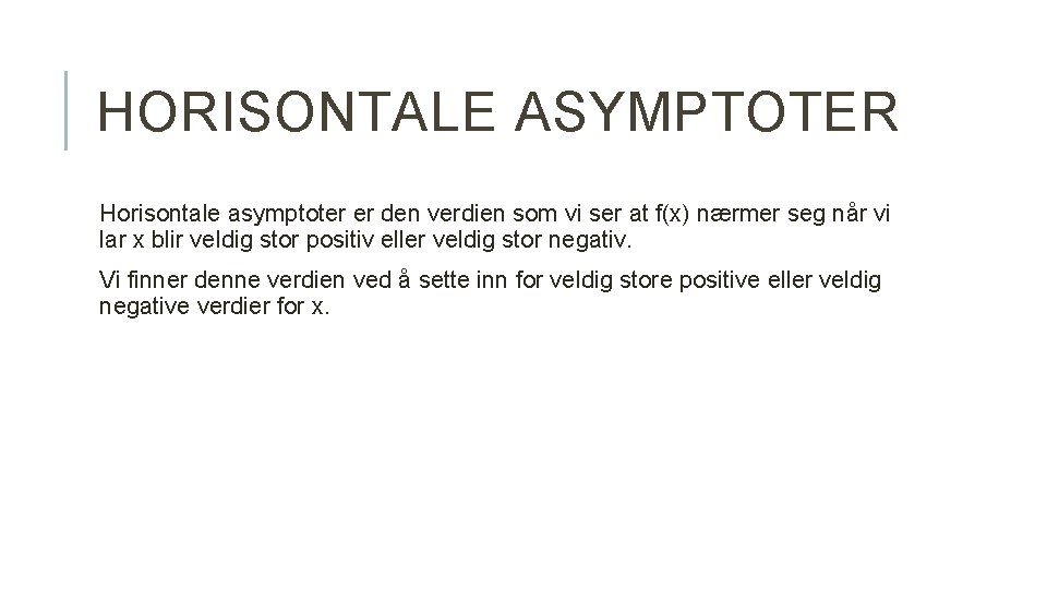 HORISONTALE ASYMPTOTER Horisontale asymptoter er den verdien som vi ser at f(x) nærmer seg