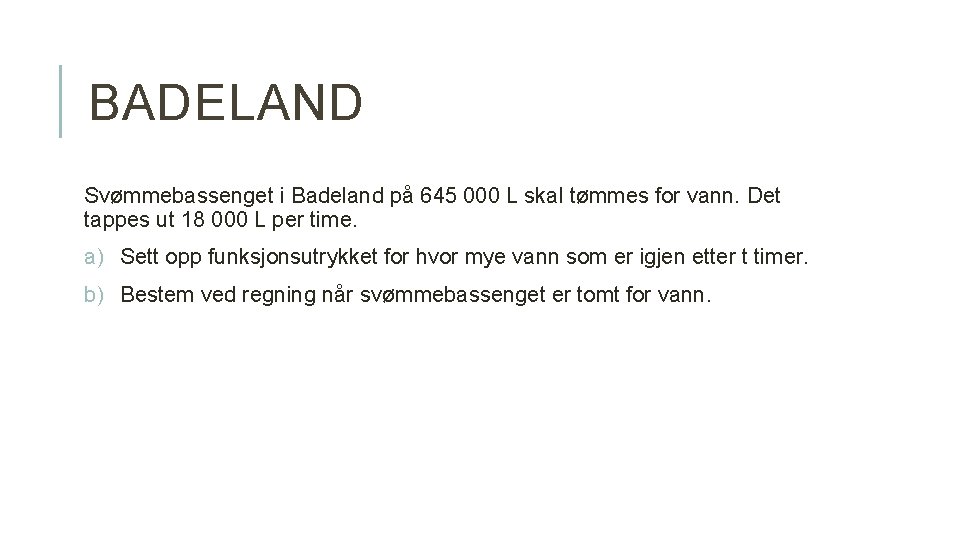 BADELAND Svømmebassenget i Badeland på 645 000 L skal tømmes for vann. Det tappes