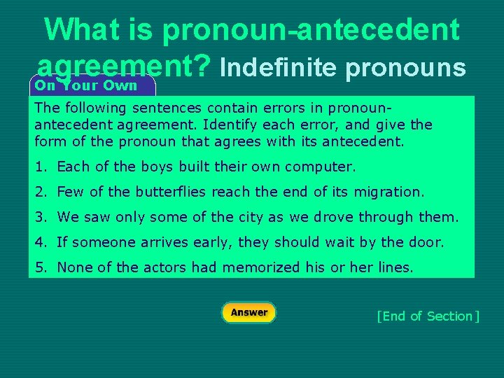 What is pronoun-antecedent agreement? Indefinite pronouns On Your Own The following sentences contain errors