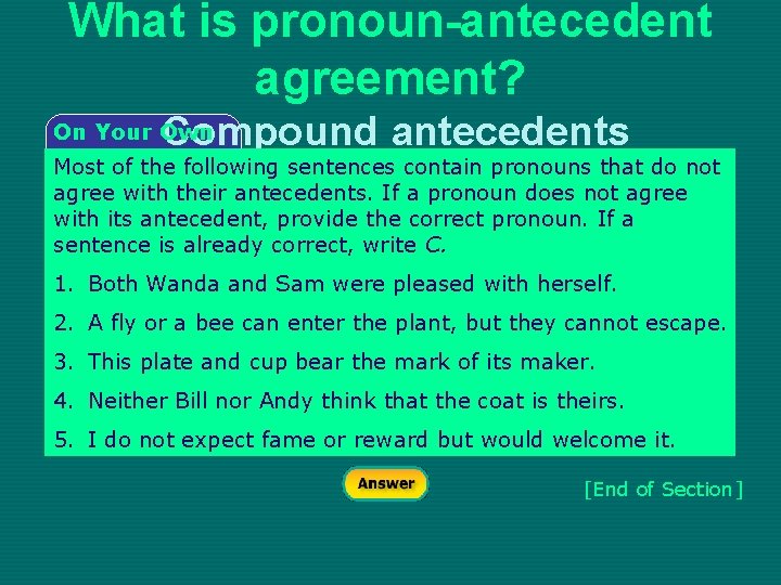 What is pronoun-antecedent agreement? Compound antecedents On Your Own Most of the following sentences