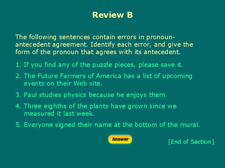 Review B The following sentences contain errors in pronounantecedent agreement. Identify each error, and