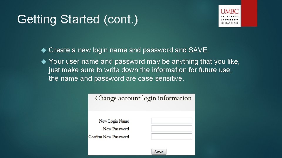 Getting Started (cont. ) Create a new login name and password and SAVE. Your