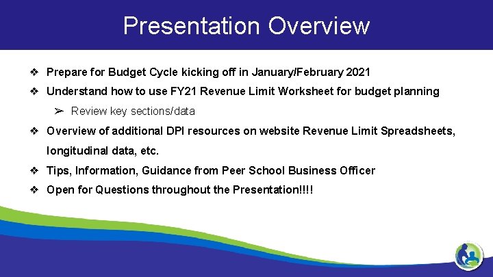 Presentation Overview ❖ Prepare for Budget Cycle kicking off in January/February 2021 ❖ Understand