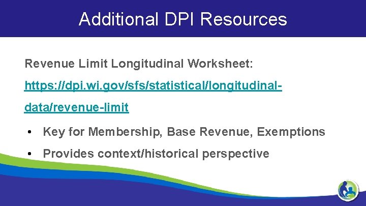 Additional DPI Resources Revenue Limit Longitudinal Worksheet: https: //dpi. wi. gov/sfs/statistical/longitudinaldata/revenue-limit • Key for