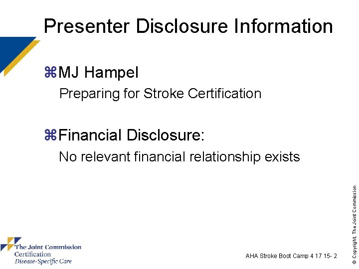 Presenter Disclosure Information z. MJ Hampel Preparing for Stroke Certification z. Financial Disclosure: AHA