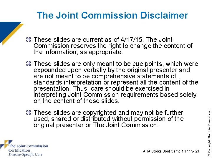 The Joint Commission Disclaimer z These slides are current as of 4/17/15. The Joint