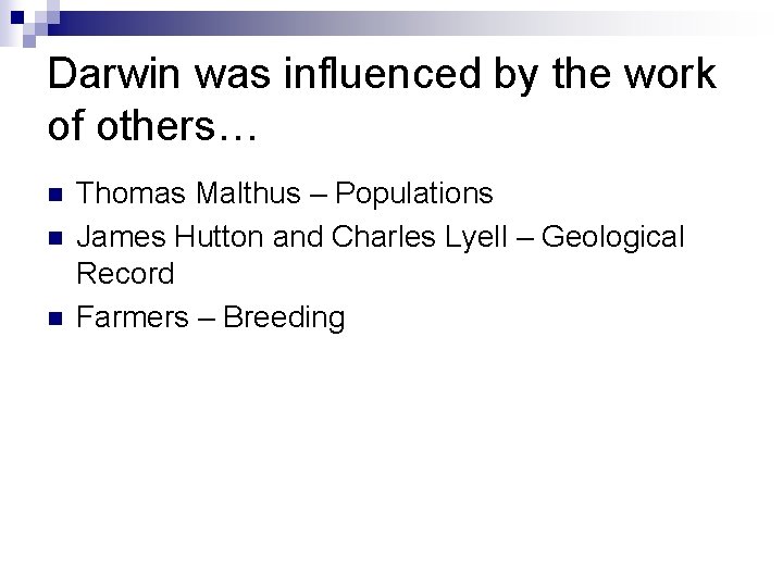 Darwin was influenced by the work of others… n n n Thomas Malthus –
