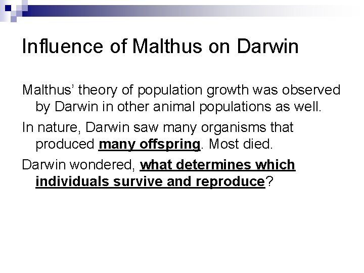 Influence of Malthus on Darwin Malthus’ theory of population growth was observed by Darwin