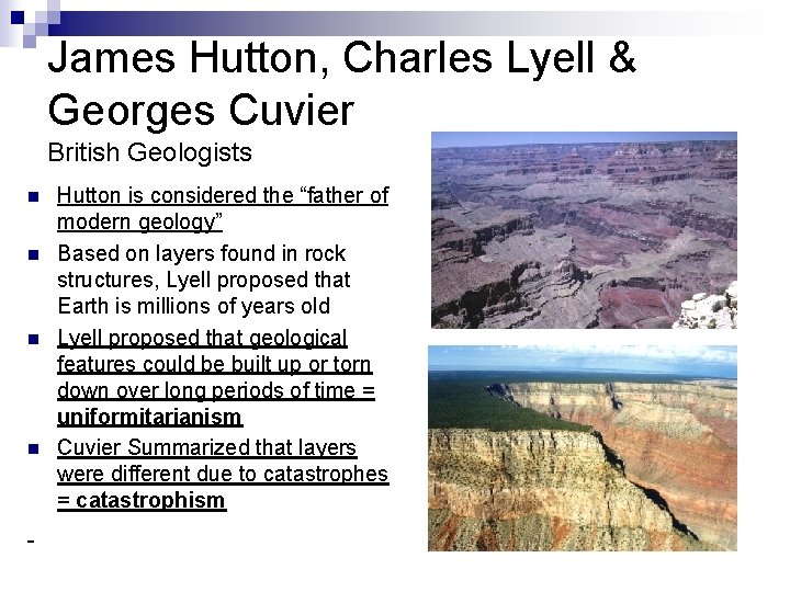 James Hutton, Charles Lyell & Georges Cuvier British Geologists n n Hutton is considered