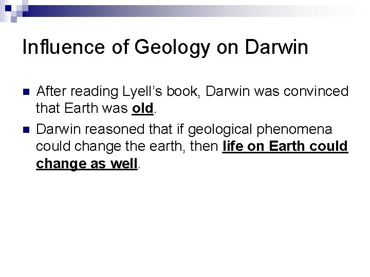 Influence of Geology on Darwin n n After reading Lyell’s book, Darwin was convinced