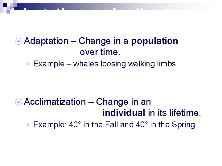 Adaptation vs. Acclimatization ⦿ Adaptation – Change in a population over time. › Example