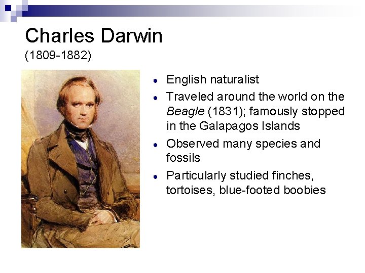 Charles Darwin (1809 -1882) ● ● English naturalist Traveled around the world on the