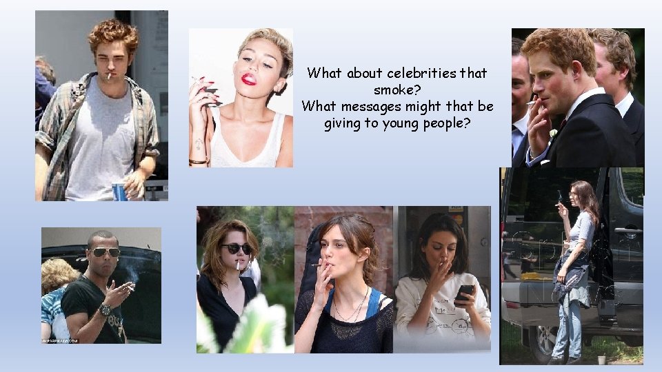 What about celebrities that smoke? What messages might that be giving to young people?