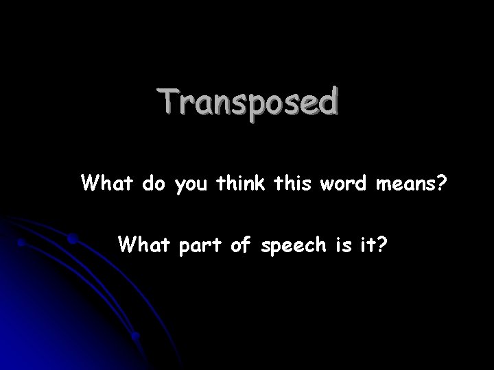 Transposed What do you think this word means? What part of speech is it?