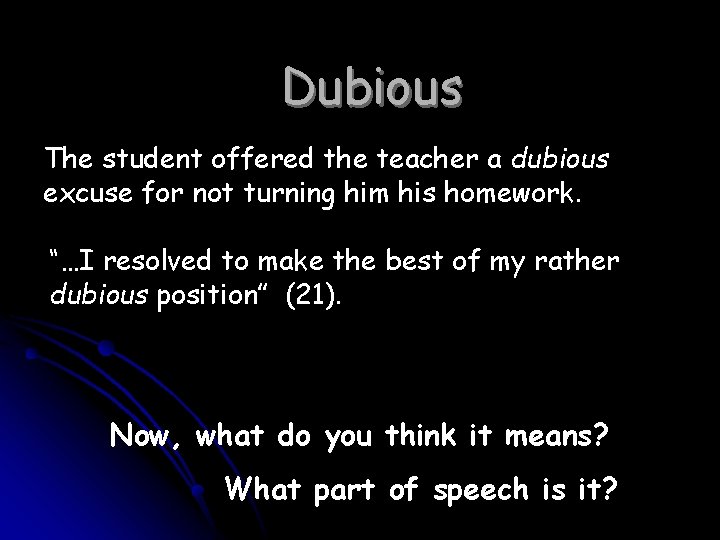 Dubious The student offered the teacher a dubious excuse for not turning him his