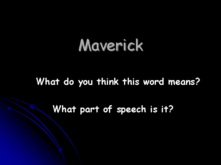 Maverick What do you think this word means? What part of speech is it?