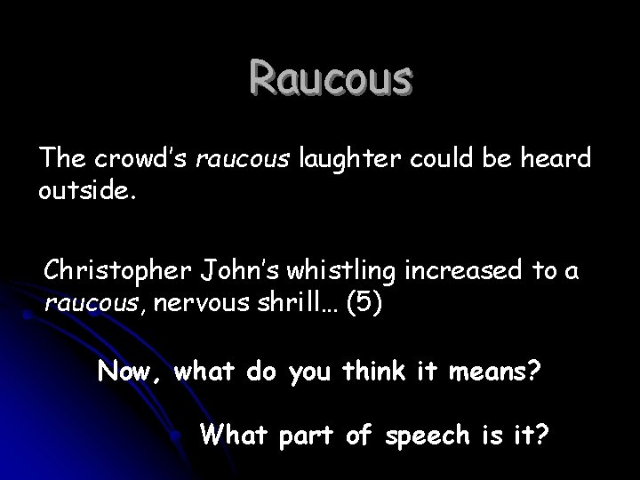 Raucous The crowd’s raucous laughter could be heard outside. Christopher John’s whistling increased to