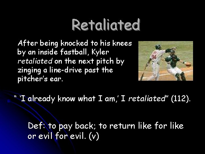 Retaliated After being knocked to his knees by an inside fastball, Kyler retaliated on