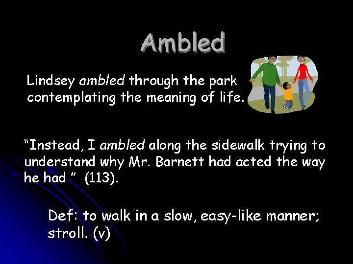 Ambled Lindsey ambled through the park contemplating the meaning of life. “Instead, I ambled