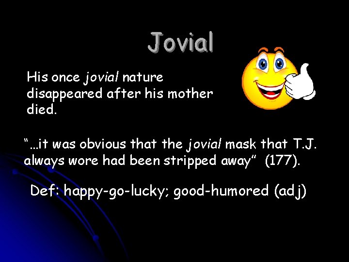 Jovial His once jovial nature disappeared after his mother died. “…it was obvious that