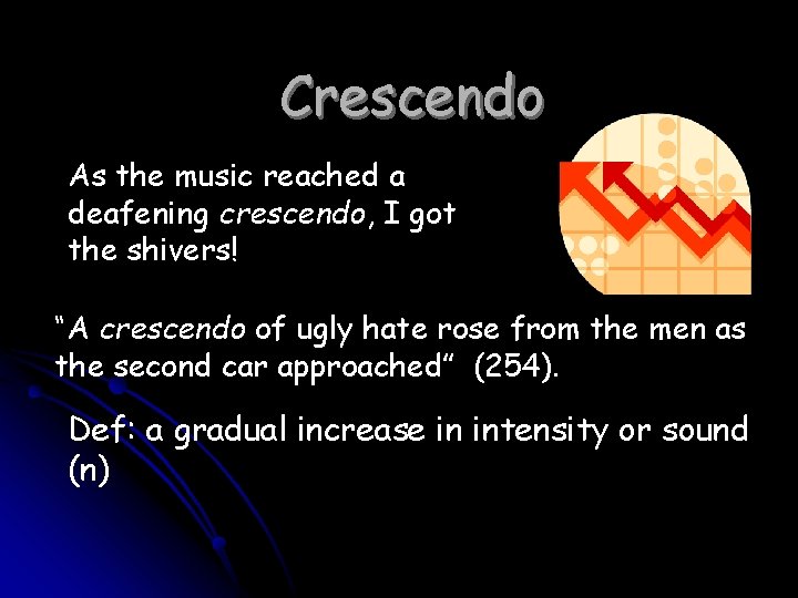 Crescendo As the music reached a deafening crescendo, I got the shivers! “A crescendo
