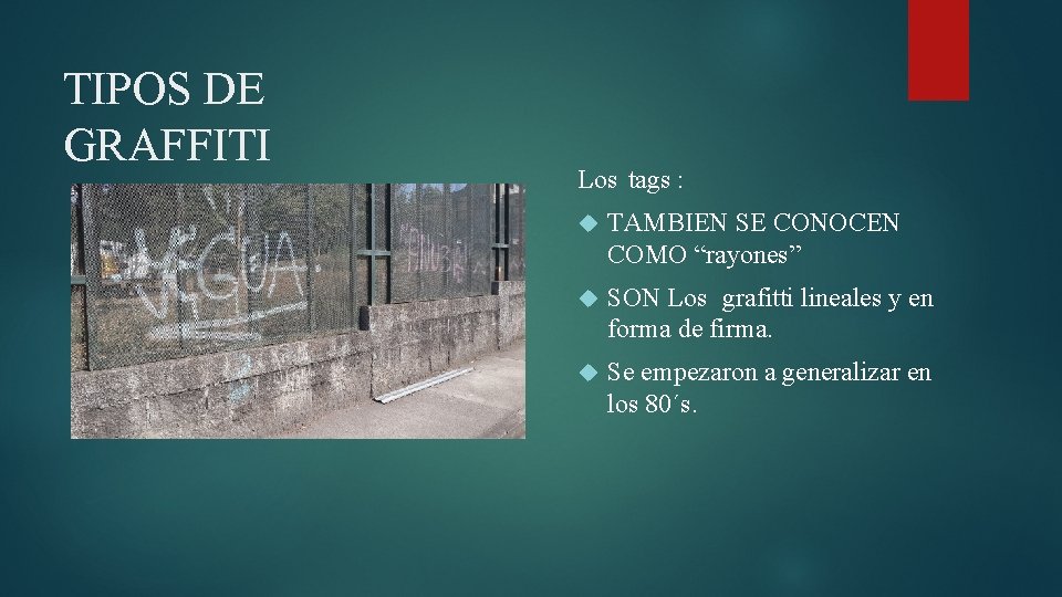 TIPOS DE GRAFFITI Los tags : TAMBIEN SE CONOCEN COMO “rayones” SON Los grafitti