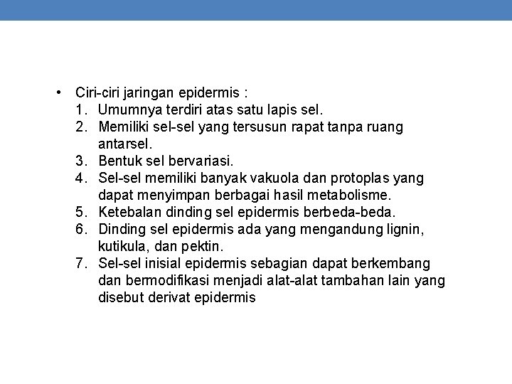  • Ciri-ciri jaringan epidermis : 1. Umumnya terdiri atas satu lapis sel. 2.