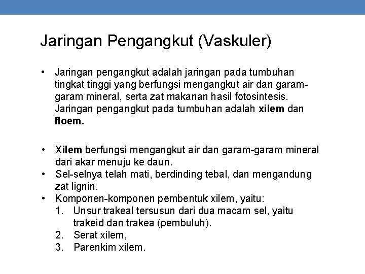 Jaringan Pengangkut (Vaskuler) • Jaringan pengangkut adalah jaringan pada tumbuhan tingkat tinggi yang berfungsi