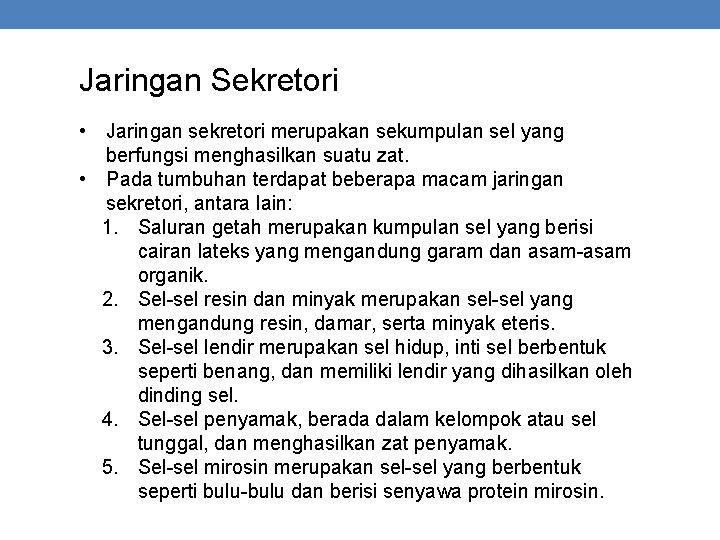 Jaringan Sekretori • Jaringan sekretori merupakan sekumpulan sel yang berfungsi menghasilkan suatu zat. •