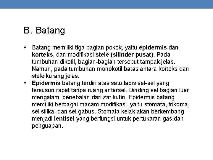 B. Batang • Batang memiliki tiga bagian pokok, yaitu epidermis dan korteks, dan modifikasi