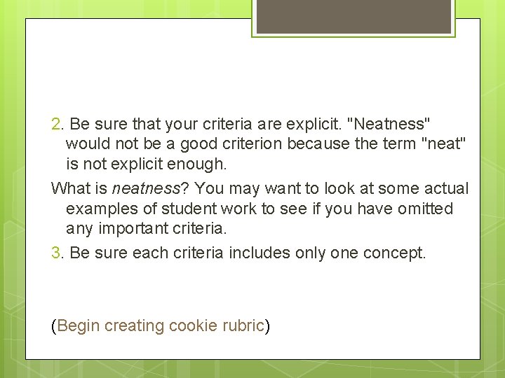 2. Be sure that your criteria are explicit. "Neatness" would not be a good