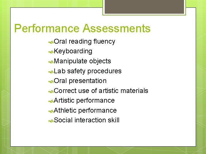 Performance Assessments Oral reading fluency Keyboarding Manipulate objects Lab safety procedures Oral presentation Correct