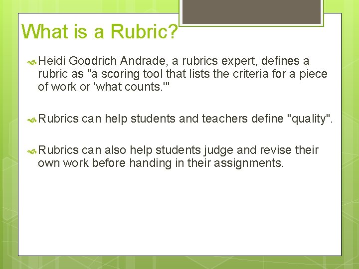What is a Rubric? Heidi Goodrich Andrade, a rubrics expert, defines a rubric as