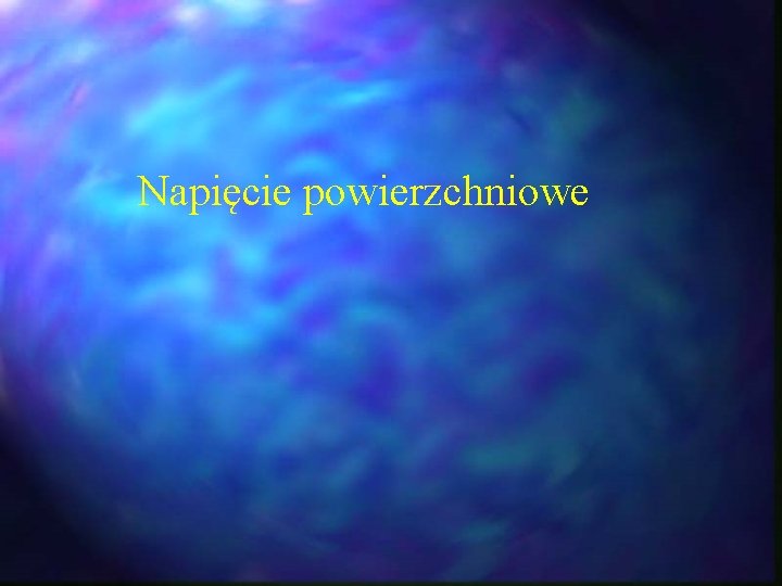 Napięcie powierzchniowe Napięcie powierzchniowe