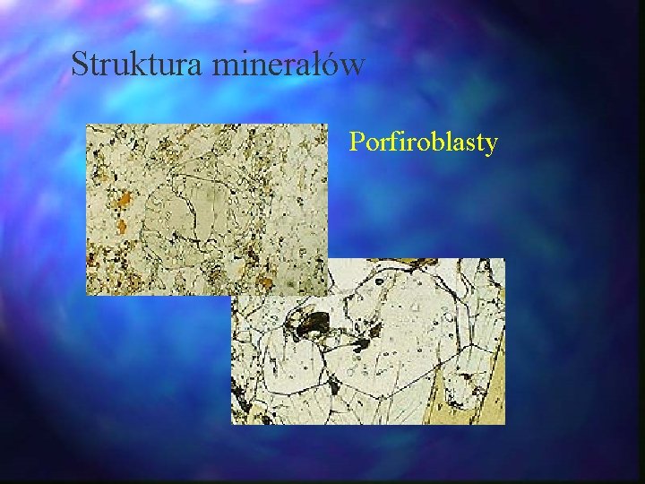 Struktura minerałów Porfiroblasty Struktura minerałów Porfiroblasty
