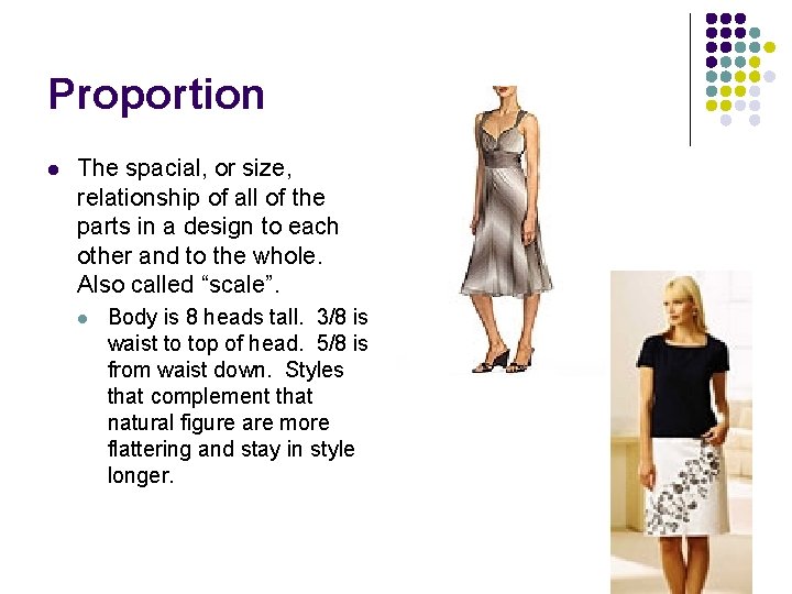 Proportion l The spacial, or size, relationship of all of the parts in a