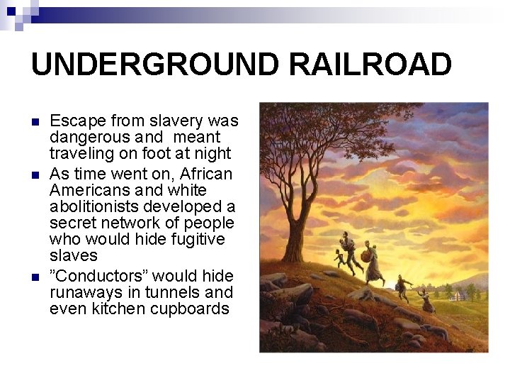 UNDERGROUND RAILROAD n n n Escape from slavery was dangerous and meant traveling on