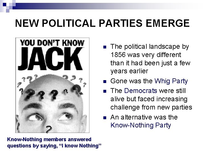 NEW POLITICAL PARTIES EMERGE n n Know-Nothing members answered questions by saying, “I know
