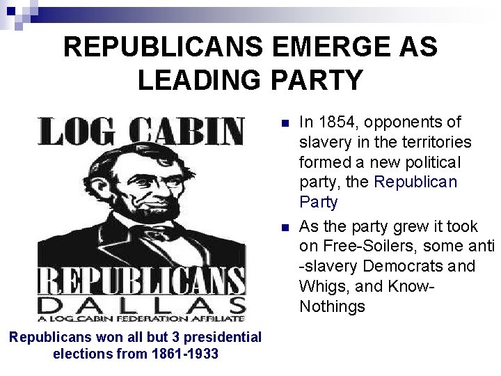 REPUBLICANS EMERGE AS LEADING PARTY n n Republicans won all but 3 presidential elections