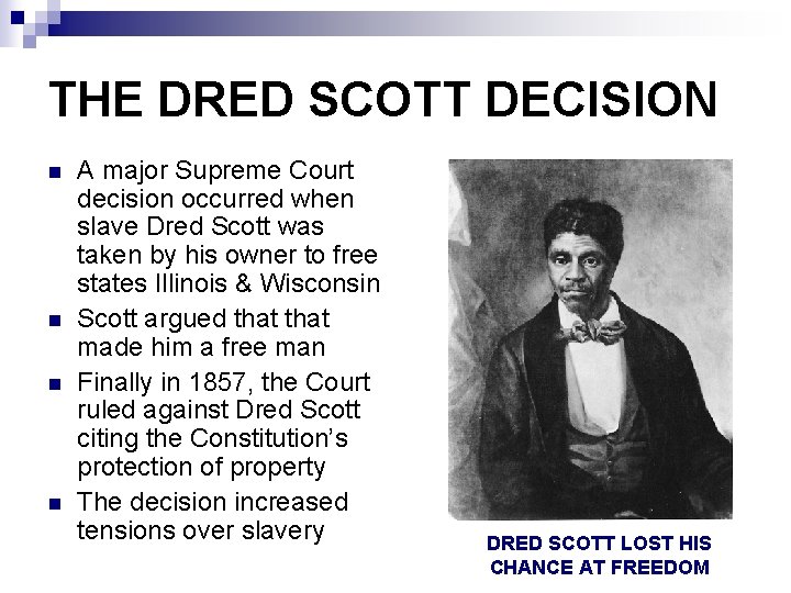 THE DRED SCOTT DECISION n n A major Supreme Court decision occurred when slave