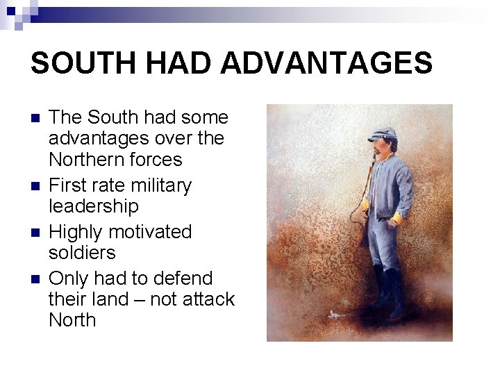SOUTH HAD ADVANTAGES n n The South had some advantages over the Northern forces