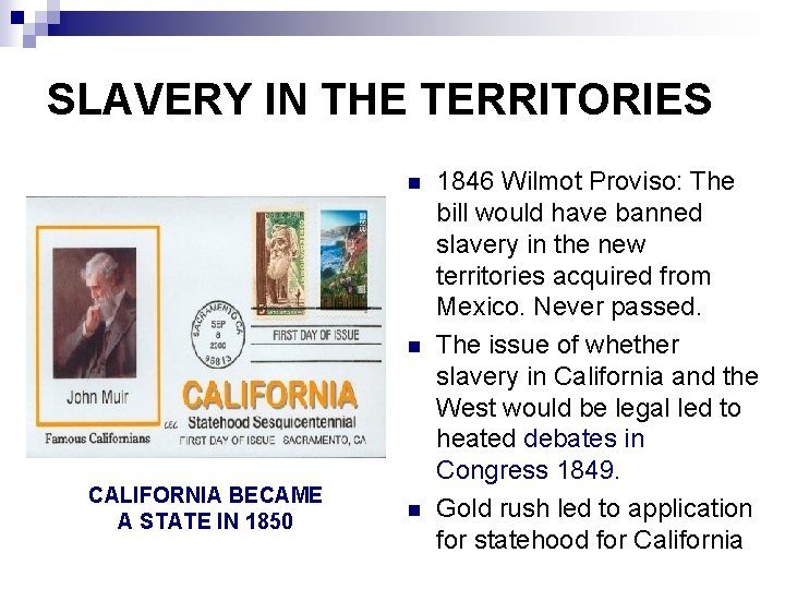 SLAVERY IN THE TERRITORIES n n CALIFORNIA BECAME A STATE IN 1850 n 1846