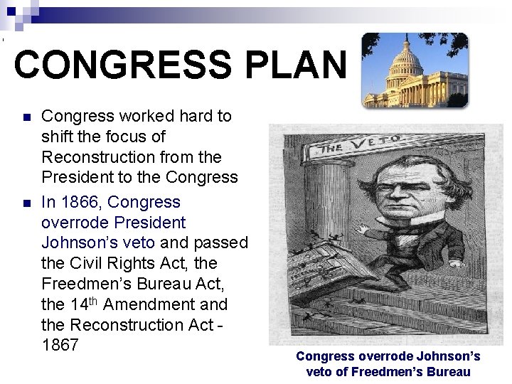 CONGRESS PLAN n n Congress worked hard to shift the focus of Reconstruction from