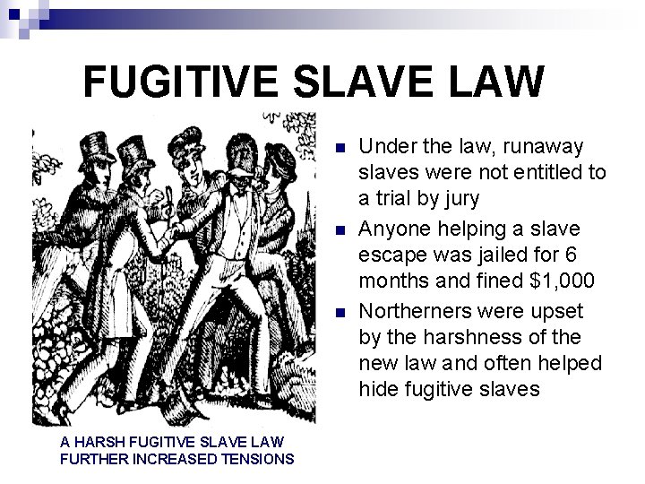 FUGITIVE SLAVE LAW n n n A HARSH FUGITIVE SLAVE LAW FURTHER INCREASED TENSIONS